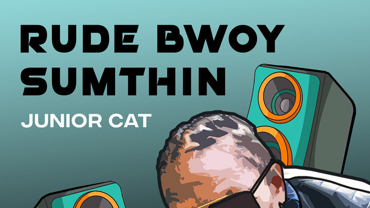 Junior Cat - Rude Bwoy Sumthin [8/22/2024]