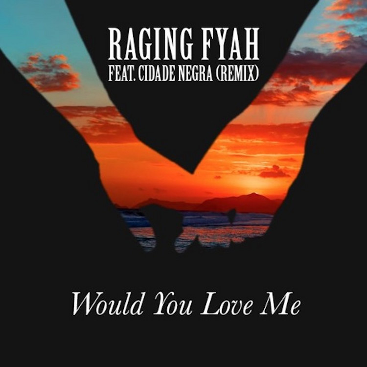 Raging Fyah feat. Cidade Negra - Would You Love Me (Remix)