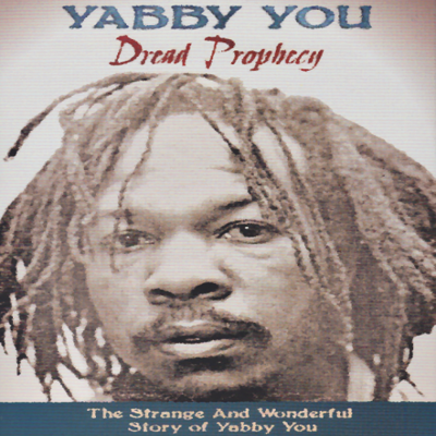 Dread Prophecy: The Strange And Wonderful Story Of Yabby You