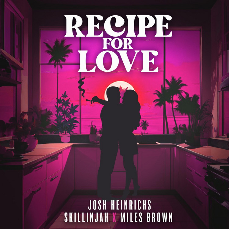 Josh Heinrichs & SkillinJah & Miles Brown - Recipe For Love
