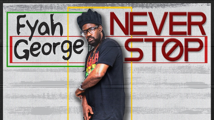 Fyah George - Never Stop [11/29/2024]