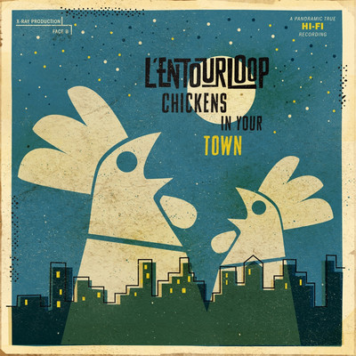 L'Entourloop - Chickens In Your Town