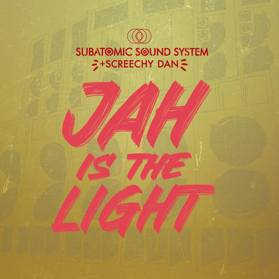 Subatomic Sound System X Screechy Dan - Jah Is The Light EP