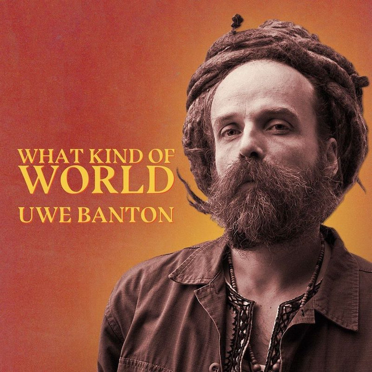 Uwe Banton - What Kind of World