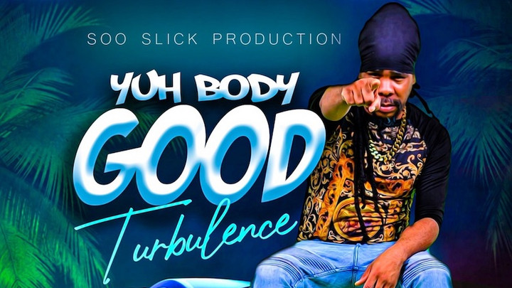 Turbulence - Yuh Body Good [Soo Slick Production] 2022 