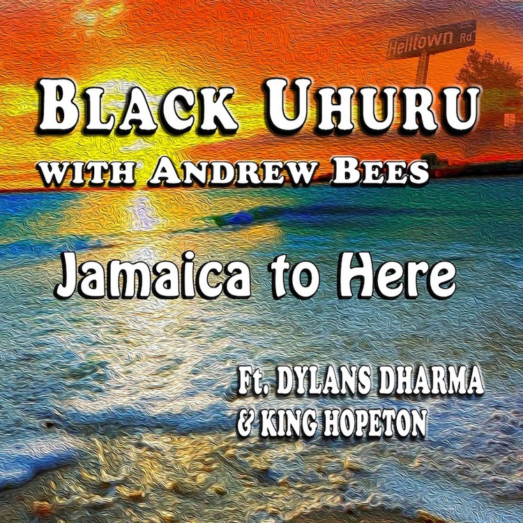 Black Uhuru x Andrew Bees feat. Dylan's Dharma & King Hopeton - Jamaica to Here