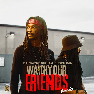 Rik Jam, Dalwayne & Zuggu Dan - Watch Your Friends (Remix)