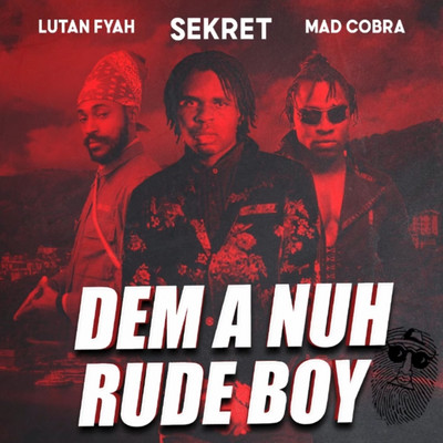 Lutan Fyah, Sekret & Mad Cobra - Dem Ah Nuh Rude Boy