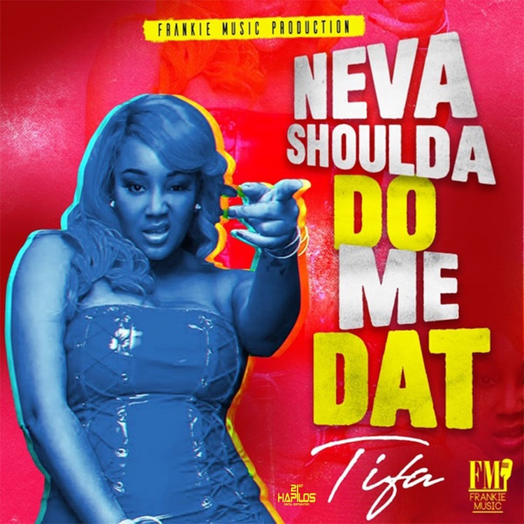 Tifa - Neva Shoulda Do Me Dat