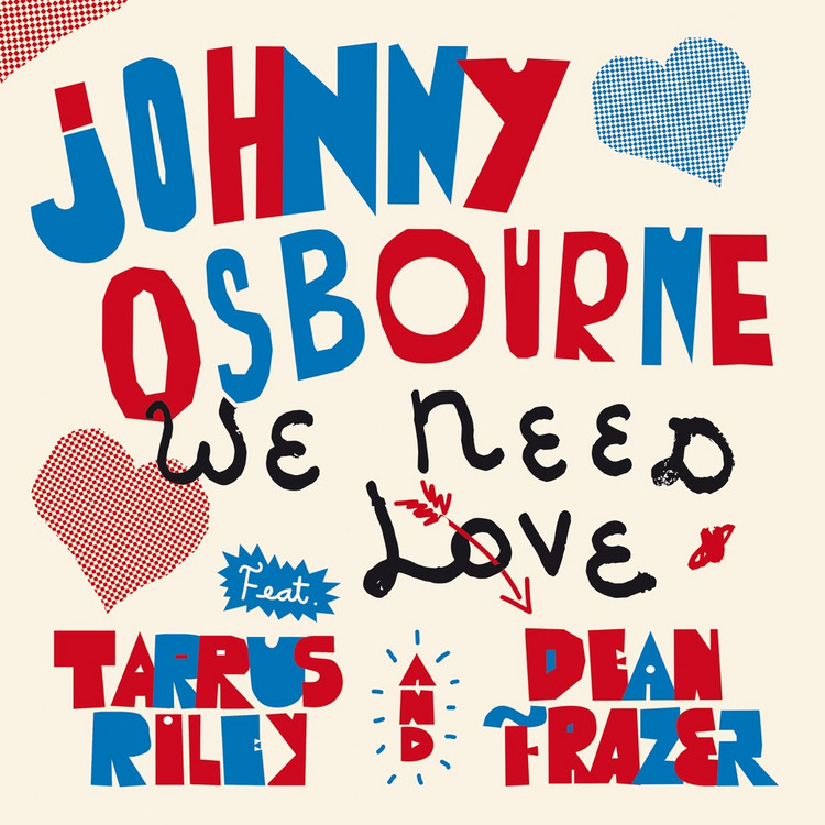 Johnny Osbourne feat. Tarrus Riley & Dean Fraser - We Need Love