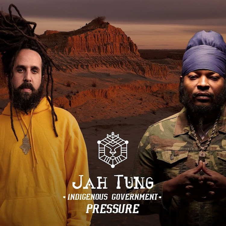 Listen: Jah Tung & Pressure Busspipe - Indigenous Government