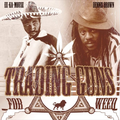 Eek-A-Mouse & Dennis Brown - Trading Guns For Weed