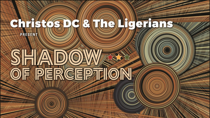 Christos DC & The Ligerians - Shadow Of Perception [11/22/2024]