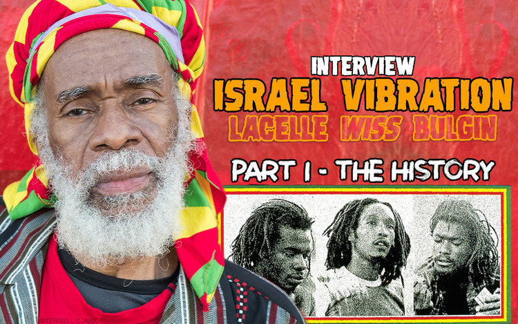 Israel Vibration - Interview with Lacelle 'Wiss' Bulgin | Part I – The History