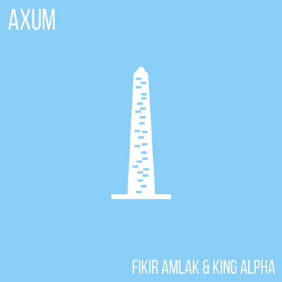 Fikir Amlak & King Alpha - Axum