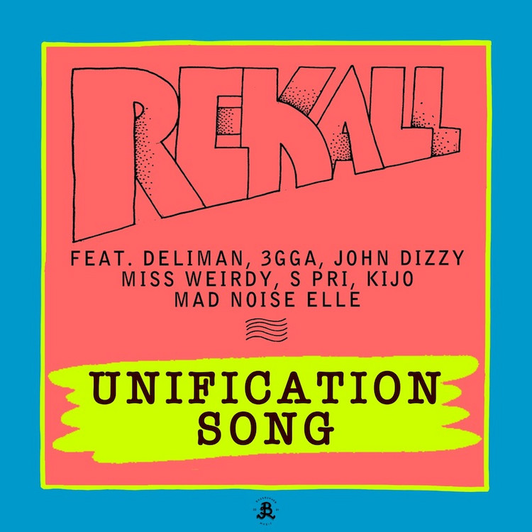 Rekall feat. Deliman, 3gga, John Dizzy, Miss Weirdy, S Pri, Kijo, Mad Noise Elle - Unification Song