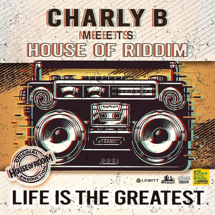 Charly B meets House of Riddim - Life Is The Greatest