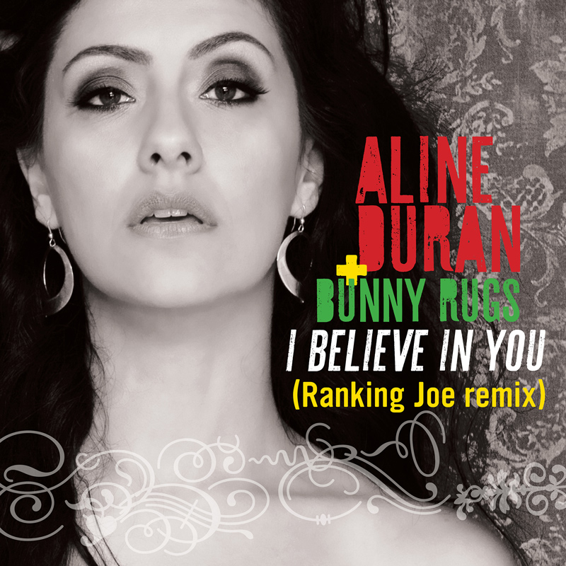 Aline Duran & Bunny Rugs - I Believe In You (Ranking Joe Remix)