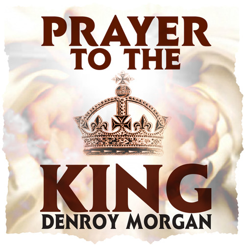 Denroy Morgan - Prayer To The King