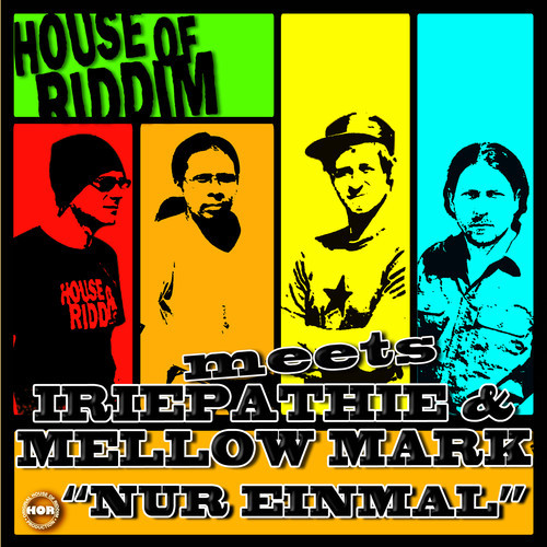 House Of Riddim meets Iriepathie & Mellow Mark - Nur Einmal
