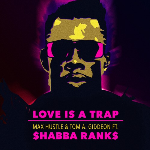 Max Hustle & Tom A. Gideon feat. Shabba Ranks - Love Is A Trap
