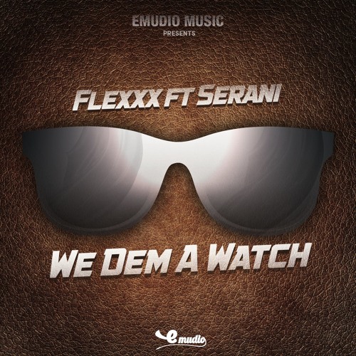 Flexx feat. Serani - We Dem A Watch