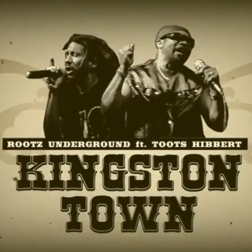Rootz Underground - Kingston Town feat. Toots Hibbert