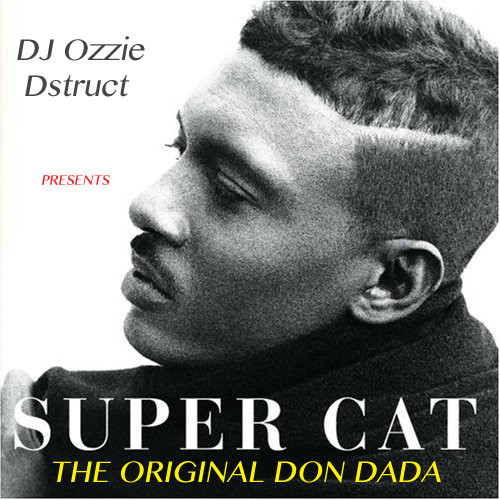 DJ Ozzie Dstruct: Super Cat - The Original Don Dada