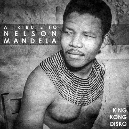 A Tribute to Nelson Mandela by King Kong Disko