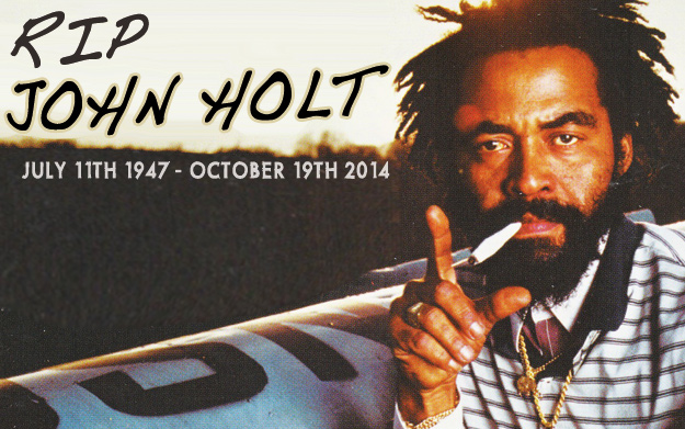 RIP John Holt - October 19th 2014