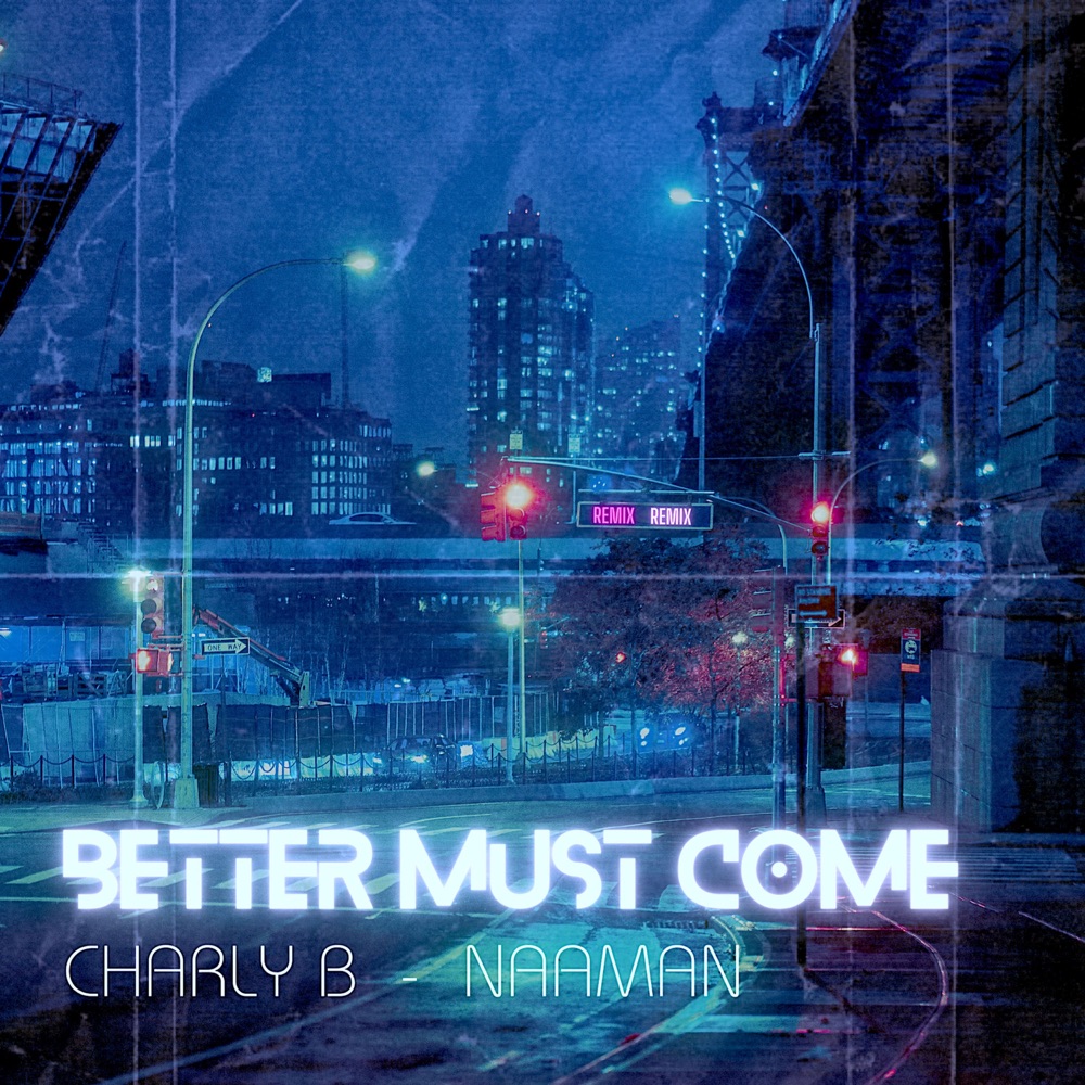 Release: Charly B Feat. Naâman - Better Must Come (Remix)