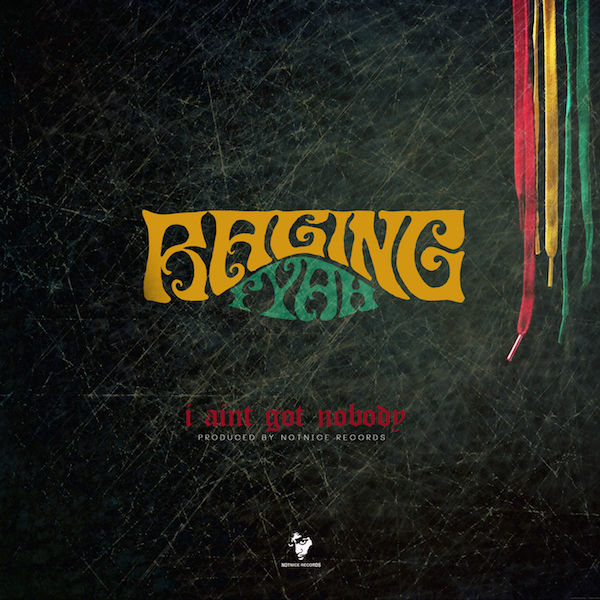 Raging Fyah - I Ain't Got Nobody