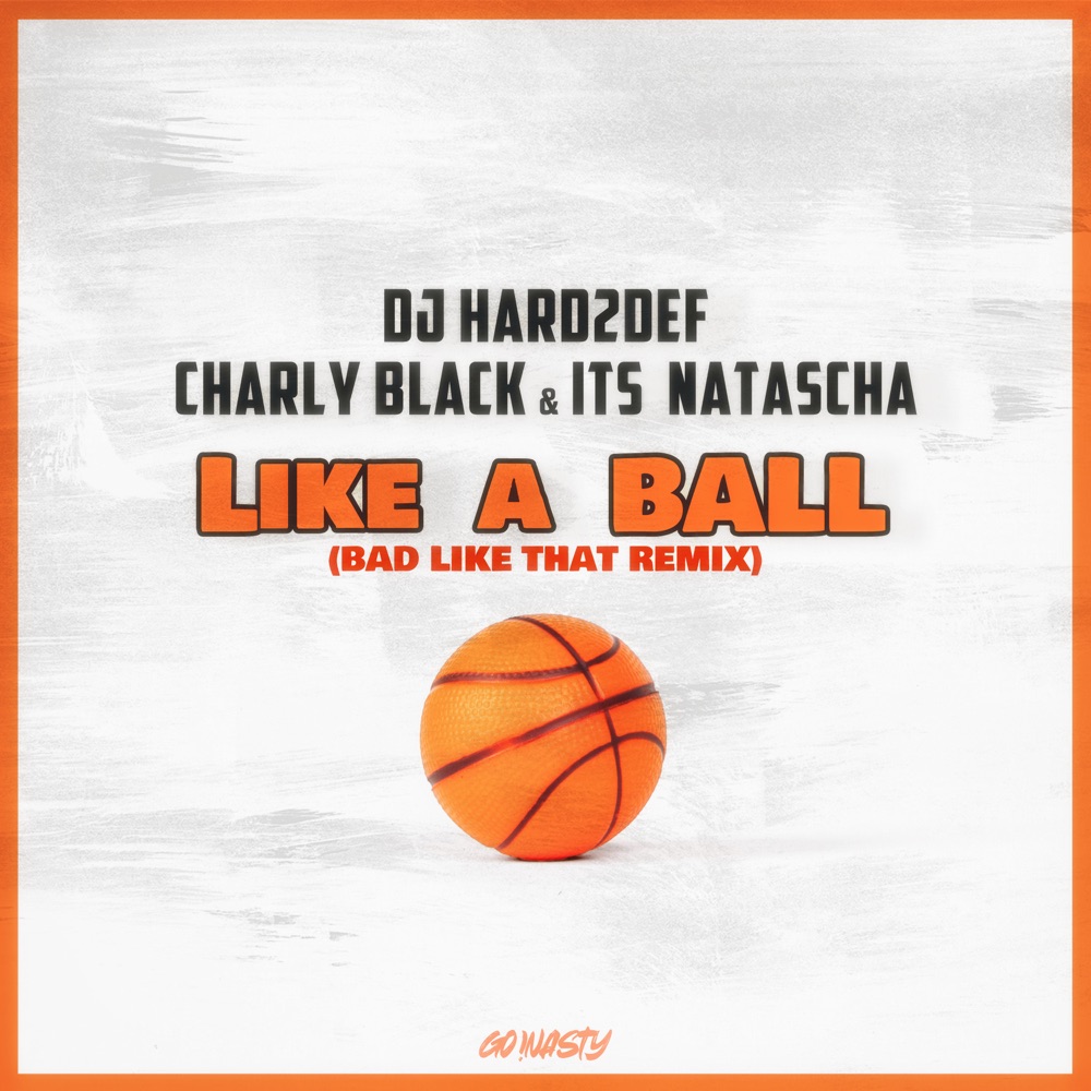 Release Dj Hard2def Charly Black And Its Natascha Like A Ball Bad Like That Remix Ix