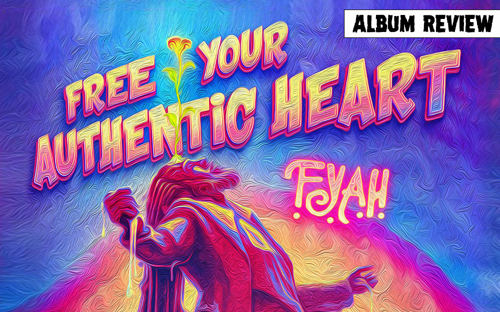 Album Review: F.Y.A.H. - Free Your Authentic Heart