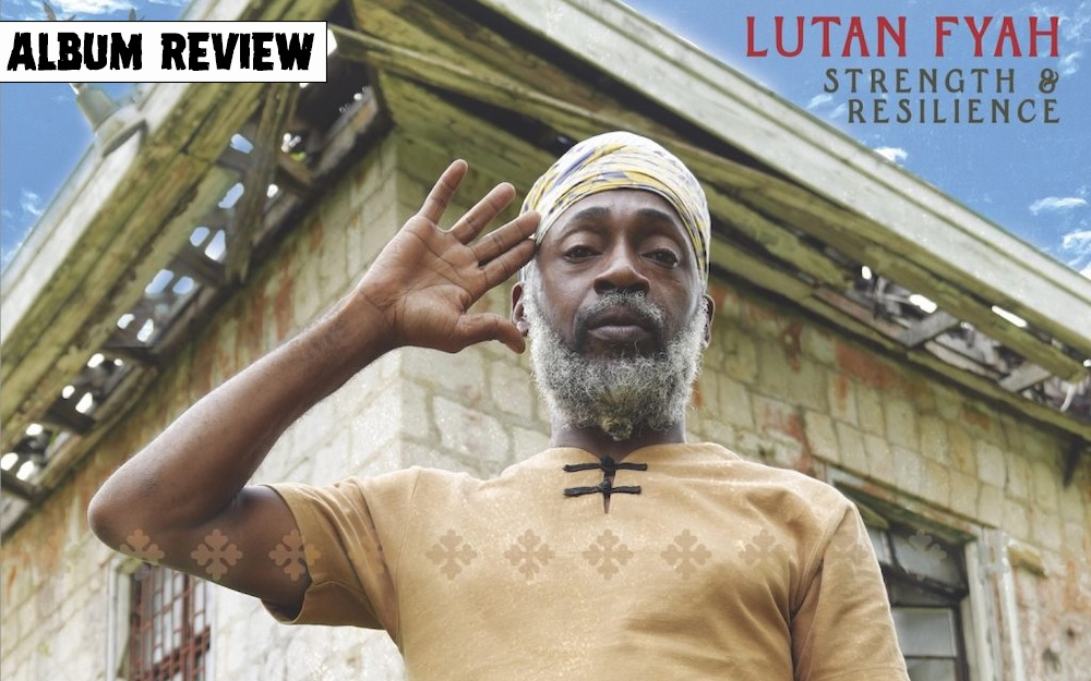 Album Review: Lutan Fyah - Strength And Resilience