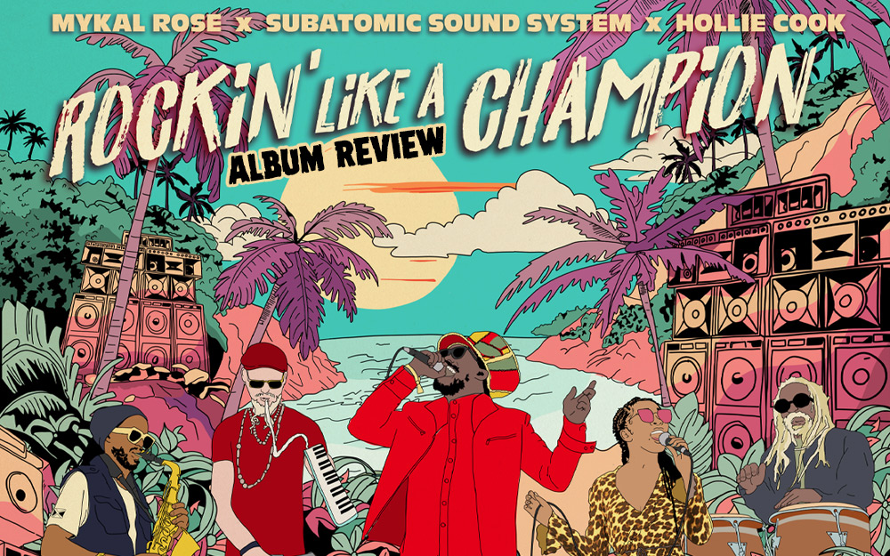 Album Review: Mykal Rose, Subatomic Sound System & Hollie Cook - Rockin' Like A Champion