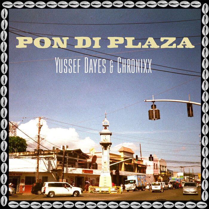 Yussef Dayes & Chronixx - Pon Di Plaza