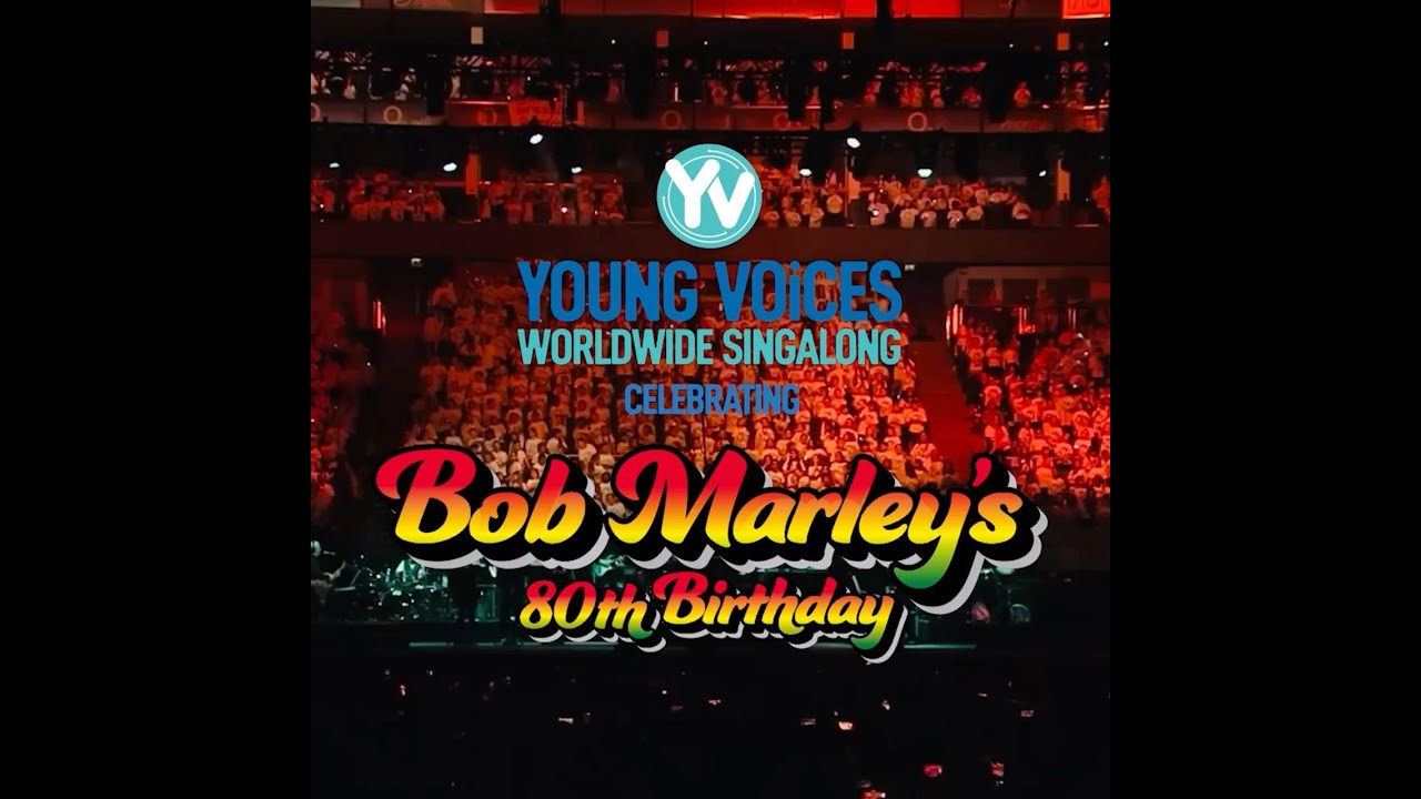 Young Voices Worldwide Singalong Celebrating Bob Marley’s 80th Birthday [2/6/2025]