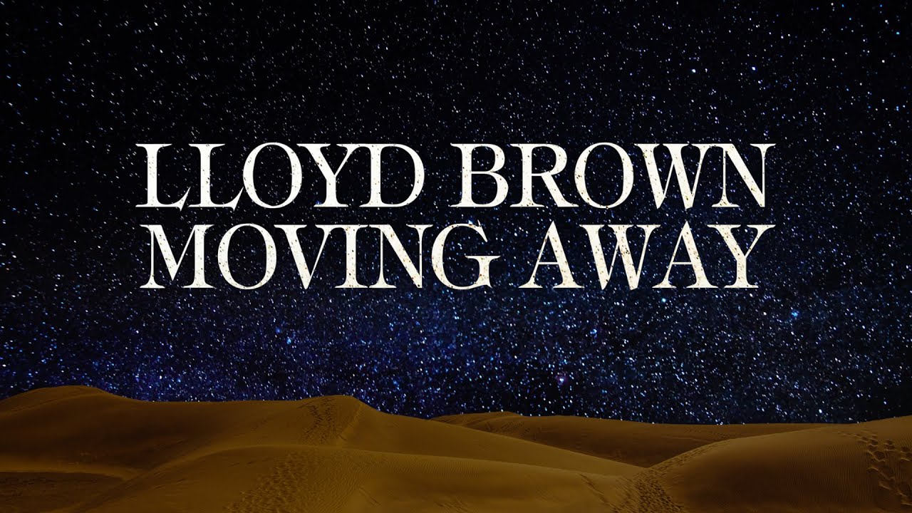 Lloyd Brown - Moving Away (Lyric Video) [3/8/2025]