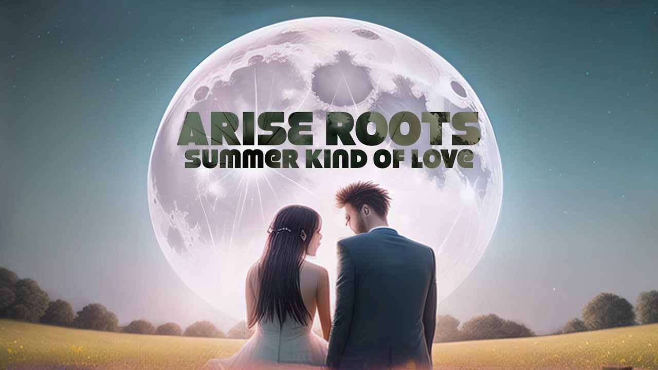 Arise Roots - Summer Kind of Love [5/21/2024]