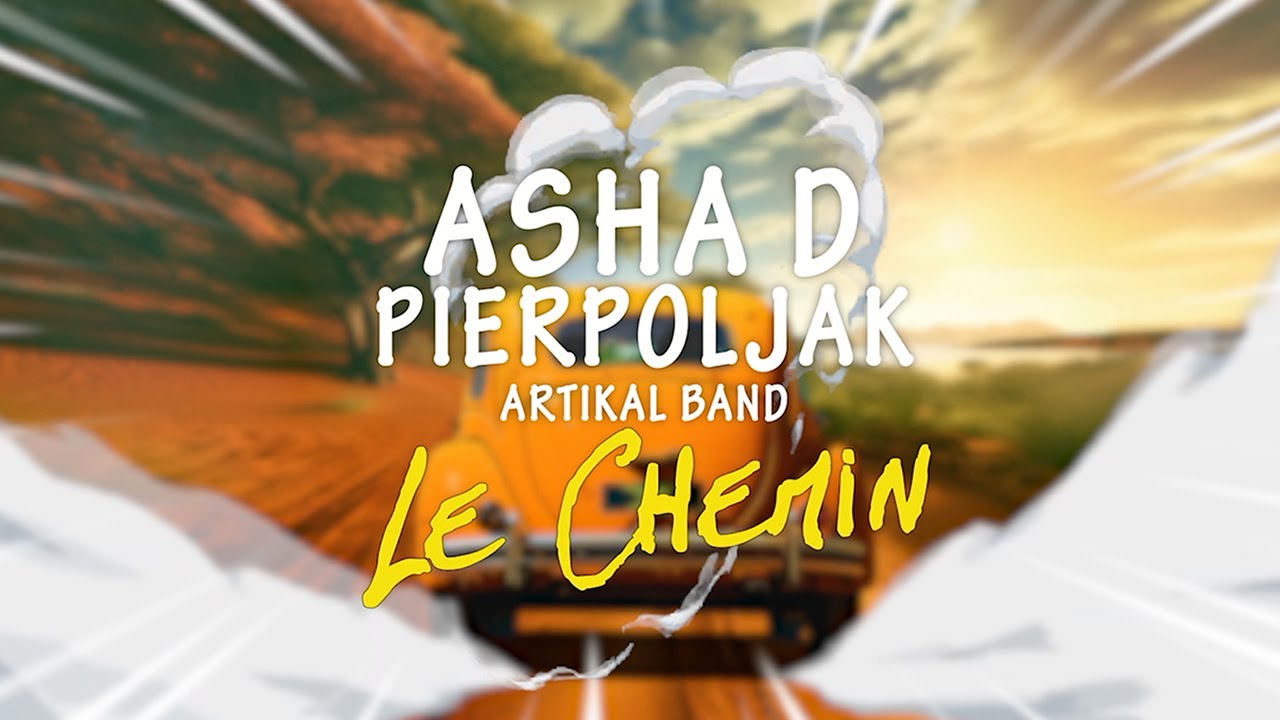 Asha D x Pierpoljak x Artikal Band - Le Chemin (Lyric Video) [6/28/2024]