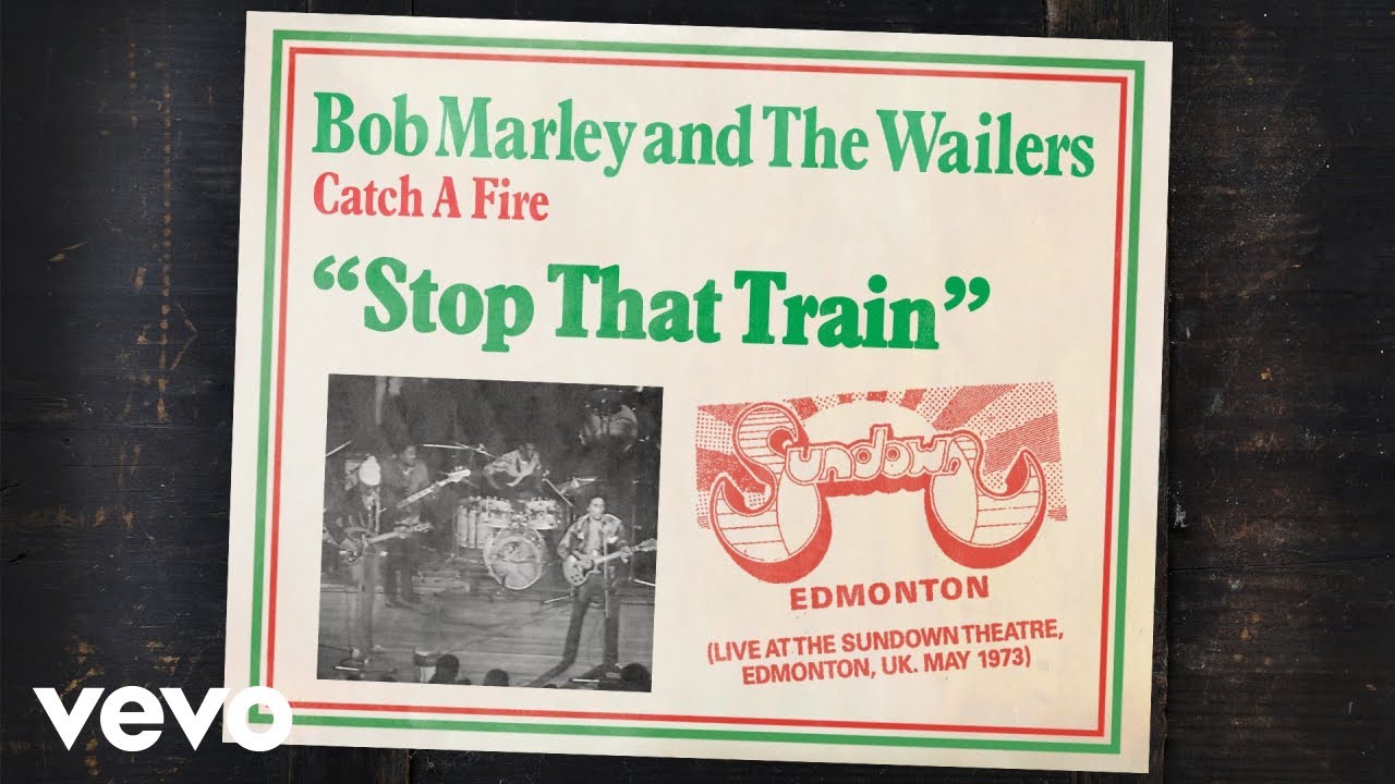 Bob Marley & The Wailers - Stop That Train (Live From The Sundown Theatre, Edmonton, UK) [5/27/1973]