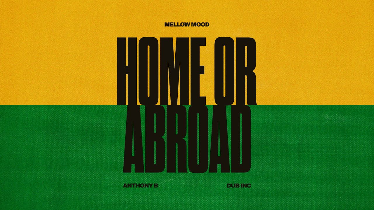 Mellow Mood feat. Anthony B & Dub Inc - Home or Abroad (Lyric Video) [3/10/2025]