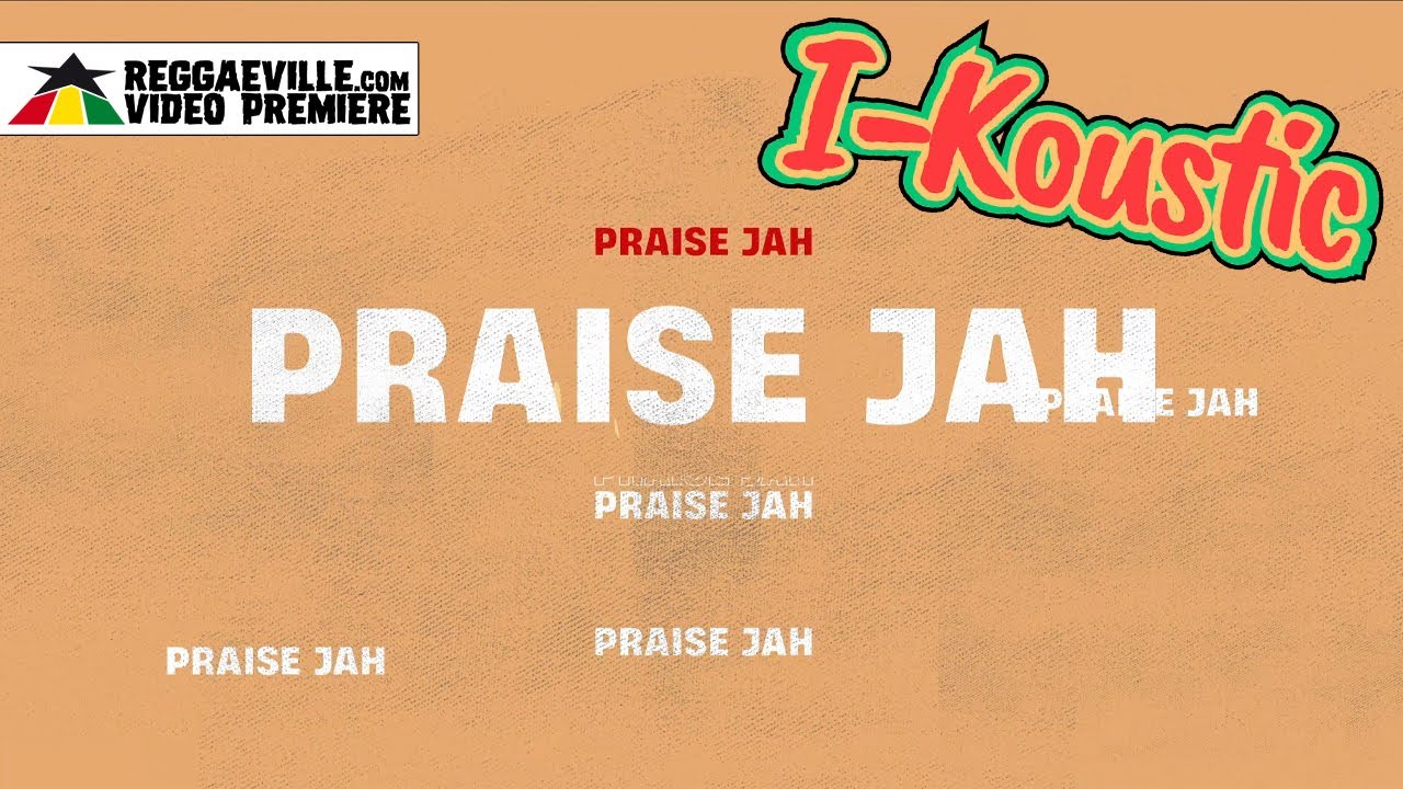 I-Koustic - Praise Jah (Lyric Video) [1/7/2025]