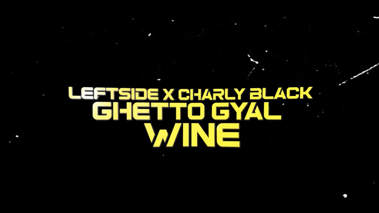 Leftside x Charly Black - Ghetto Gyal Whine [10/25/2024]