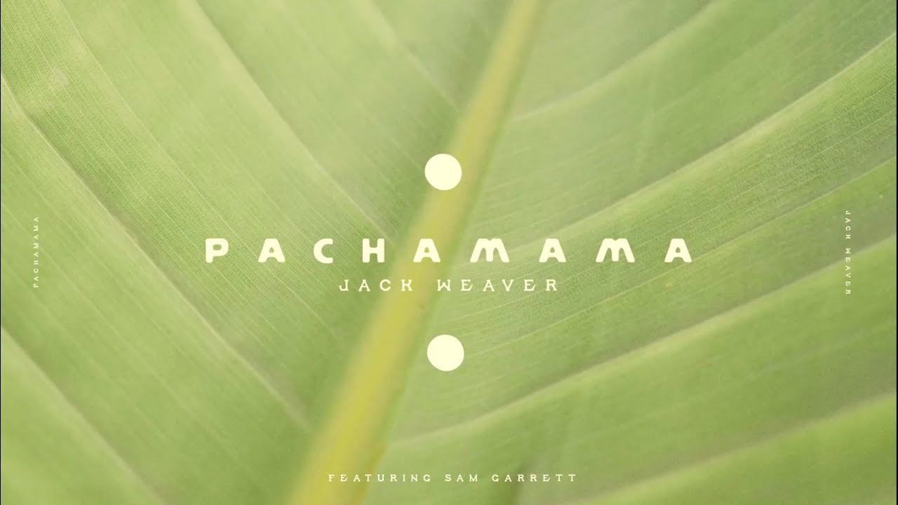 Jack Weaver feat. Sam Garrett - Pachamama [4/22/2023]