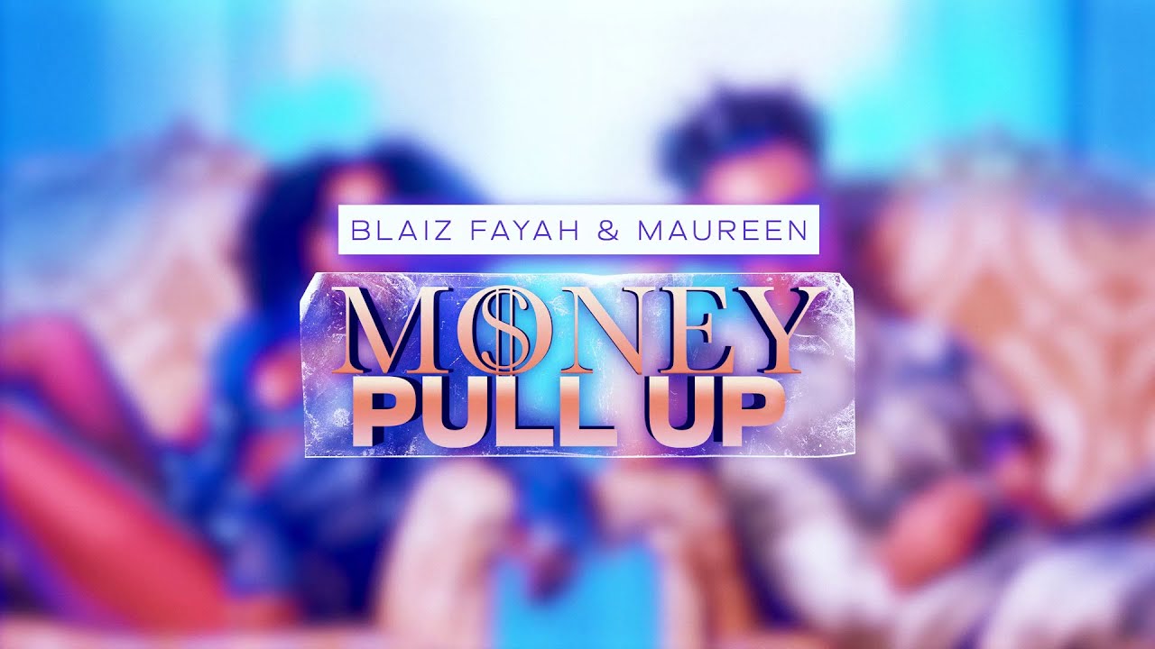 Blaiz Fayah X Maureen - Money Pull Up (Lyric Video) [2/3/2025]