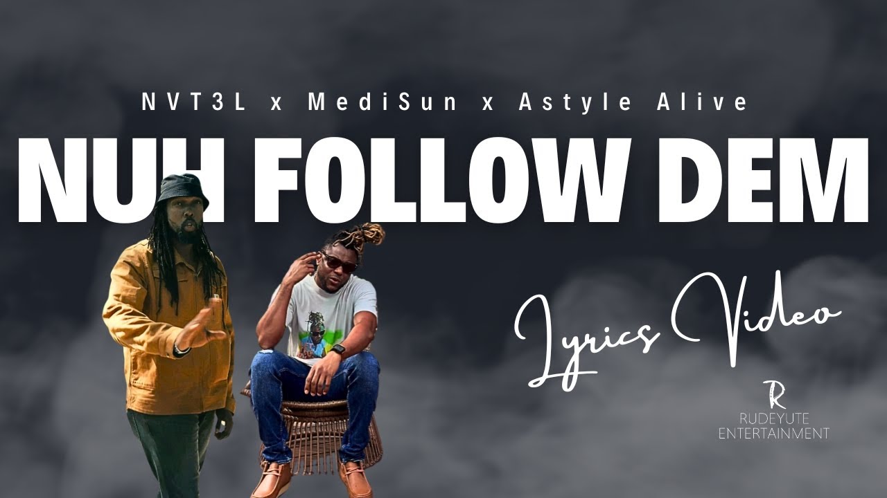 NVT3L x MediSun x Astyle Alive - Nuh Follow Dem [9/11/2024]