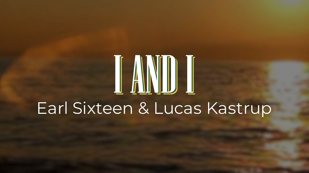 Earl Sixteen & Lucas Kastrup - I and I (Lyric Video) [8/20/2024]