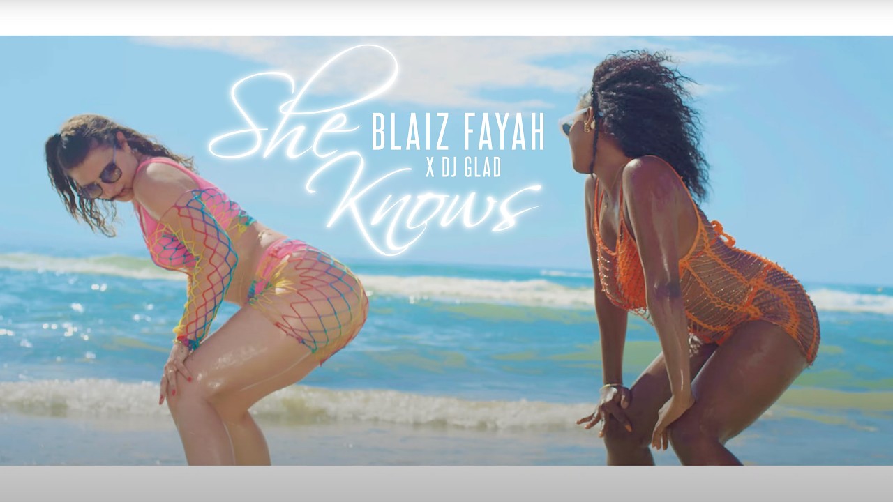 Blaiz Fayah x Dj Glad - She Knows [6/24/2022]